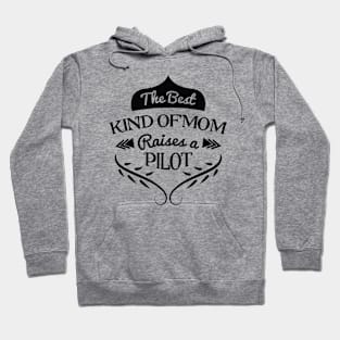 The best kind of Mom raises a Pilot, For Mother, Gift for mom Birthday, Gift for mother, Mother's Day gifts, Mother's Day, Mommy, Mom, Mother, Happy Mother's Day Hoodie